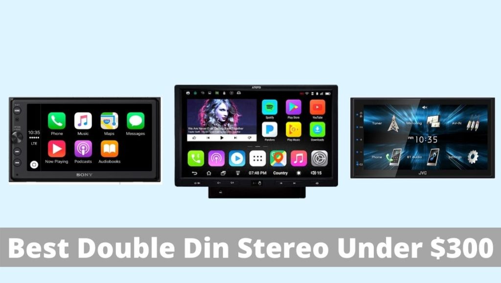 Best Double Din Car Stereo under $300: Our Top 5 Picks