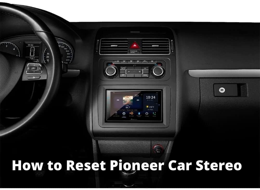 How to Reset Pioneer Car Stereo