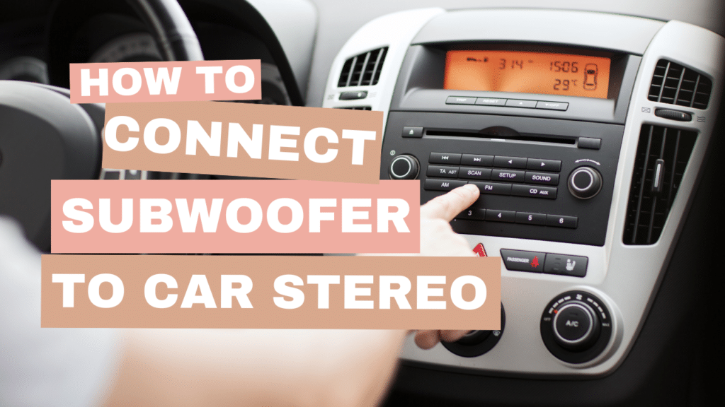 How to Connect Subwoofer to Car Stereo