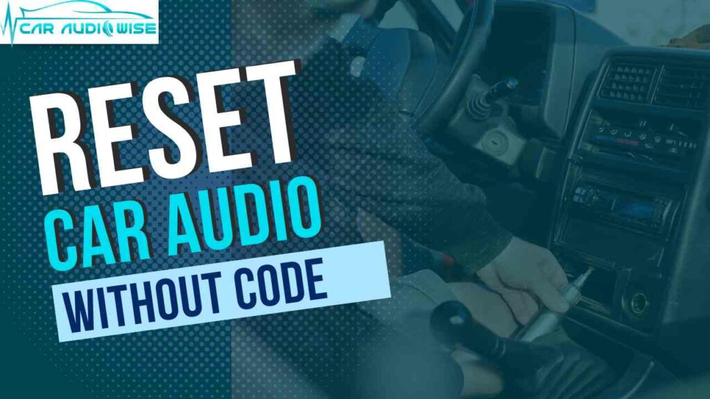 How to Reset Radio Without Code 