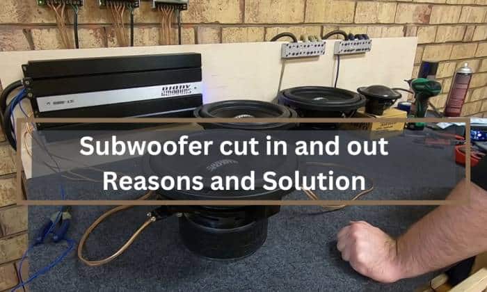 Why does my subwoofer cut in and out?